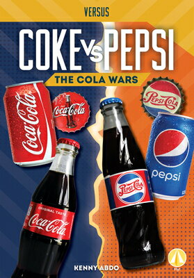 Coke vs. Pepsi: The Cola Wars COKE VS PEPSI V Versus [ Kenny Abdo ]