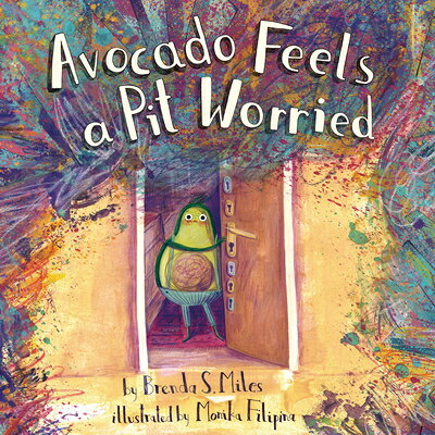 Avocado Feels a Pit Worried: A Story about Facing Your Fears AVOCADO FEELS A PIT WORRIED （Food ..