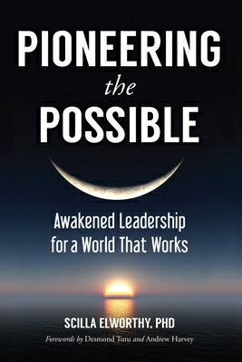 Pioneering the Possible: Awakened Leadership for a World That Works PIONEERING THE POSSIBLE （Sacred Activism） [ Scilla Elworthy ]