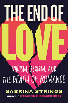 The End of Love: Racism, Sexism, and the Death of Romance END OF LOVE [ Sabrina Strings ]