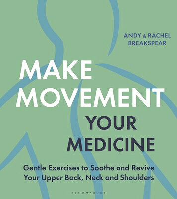Make Movement Your Medicine: Gentle Exercises to Soothe and Revive Your Upper Back, Neck and Shoulde MAKE MOVEMENT YOUR MEDICINE 