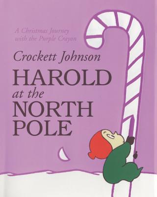Harold at the North Pole: A Christmas Holiday Book for Kids HAROLD AT THE NORTH POLE [ Crockett Johnson ]