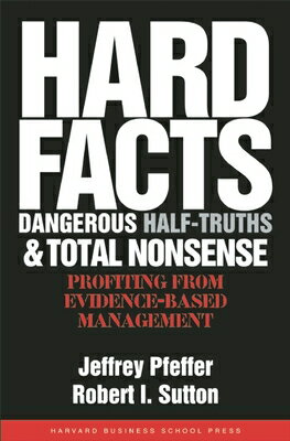 楽天楽天ブックスHard Facts, Dangerous Half-Truths, and Total Nonsense: Profiting from Evidence-Based Management HARD FACTS DANGEROUS HALF TRUT [ Jeffrey Pfeffer ]