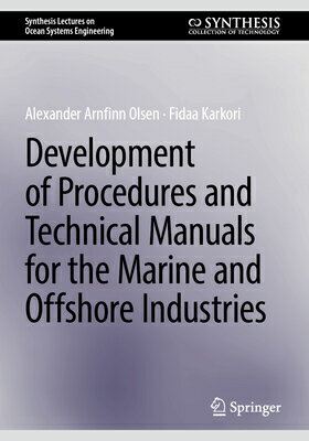 Development of Procedures and Technical Manuals for the Marine and Offshore Industries DEVELOPMENT OF PROCEDURES & TE （Synthesis Lectures on Ocean Systems Engineering） [ Alexander Arnfinn Olsen ]