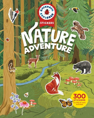 Backpack Explorer Stickers: Nature Adventure: 300 Stickers Plus Play & Learn Activities BACKPACK EXPLORER STICKERS NAT （Backpack Explorer Stickers） [ Editors of Storey Publishing ]