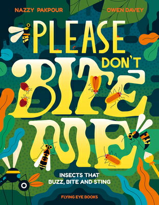 楽天楽天ブックスPlease Don't Bite Me!: Insects That Buzz, Bite and Sting PLEASE DONT BITE ME [ Nazzy Pakpour ]