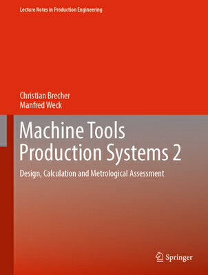 Machine Tools Production Systems 2: Design, Calculation and Metrological Assessment MACHINE TOOLS PROD SYSTEMS 2 2 （Lecture Notes in Production Engineering） [ Christian Brecher ]