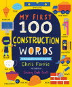 My First 100 Construction Words MY 1ST 100 CONSTRUCTION WORDS （My First Steam Words） Chris Ferrie