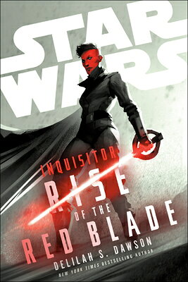 Star Wars: Inquisitor: Rise of the Red Blade SW INQUISITOR RISE OF THE RED （Star Wars） [ Delilah S. Dawson ]