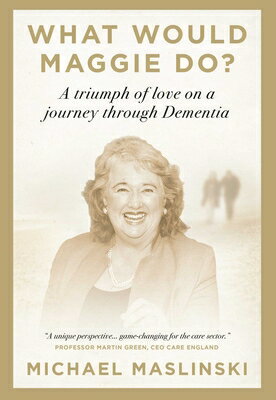 What Would Maggie Do?: A Triumph of Love on a Journey Through Dementia WHAT WOULD MAGGIE DO NOT FOR O 