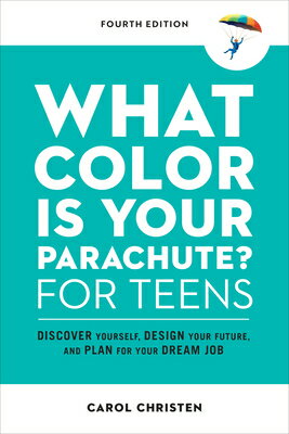 What Color Is Your Parachute for Teens, Fourth Edition: Discover Yourself, Design Your Future, and WHAT COLOR IS YOUR PARACHUTE F （Parachute Library） Carol Christen