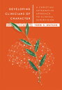 Developing Clinicians of Character: A Christian Integrative Approach to Clinical Supervision DEVELOPING CLINICIANS OF CHARA （Christian Association of Psychological Studies Books） 