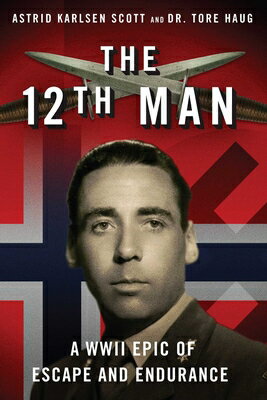 The 12th Man: A WWII Epic of Escape and Endurance 12TH MAN [ Astrid Karlsen Scott ]