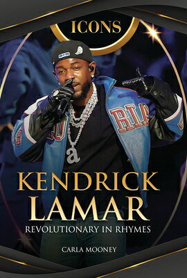 Kendrick Lamar: Revolutionary in Rhymes ICONS KENDRICK LAMAR （Icons） [ Carla Mooney ]