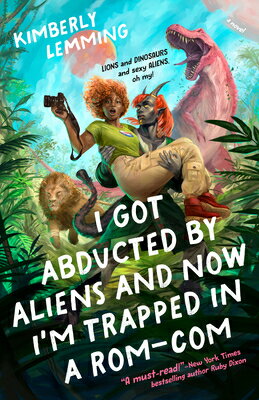 I Got Abducted by Aliens and Now I'm Trapped in a Rom-Com I GOT ABDUCTED BY ALIENS & NOW [ Kimberly Lemming ]