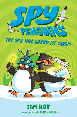 Spy Penguins: The Spy Who Loved Ice Cream SPY PENGUINS THE SPY WHO LOVED （Spy Penguins） [ Sam Hay ]