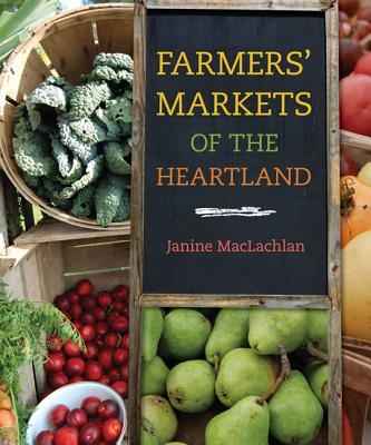 Farmers' Markets of the Heartland FARMERS MARKETS OF THE HEARTLA （Heartland Foodways） [ Janine MacLachlan ]
