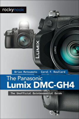 The Panasonic Lumix DMC-Gh4: The Unofficial Quintessential Guide PANASONIC LUMIX DMC-GH4 [ Brian Matsumoto Ph. D. ]