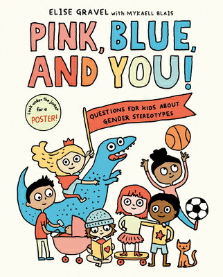 Pink, Blue, and You : Questions for Kids about Gender Stereotypes PINK BLUE YOU Elise Gravel