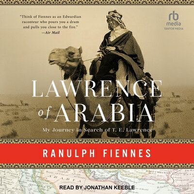 Lawrence of Arabia: My Journey in Search of T.E. Lawrence LAWRENCE OF ARABIA M Ranulph Fiennes