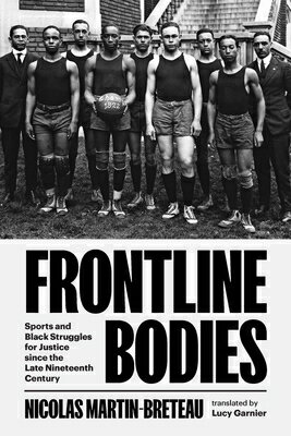 Frontline Bodies: Sports and Black Struggles for Justice Since the Late Nineteenth Century FRONTLINE BODIES [ Nicolas Martin-Breteau ]