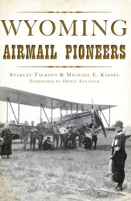 Wyoming Airmail Pioneers WYOMING AIRMAIL PIONEERS （Transportation） [ Starley Talbott ]