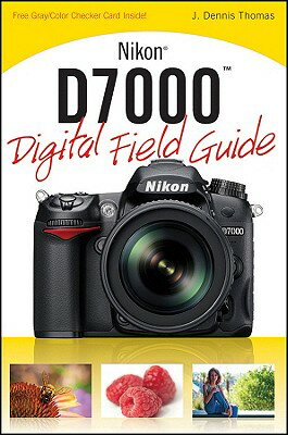 Nikon D7000 Digital Field Guide NIKON D7000 DIGITAL FIELD GD （Digital Field Guide） [ J. Dennis Thomas ]