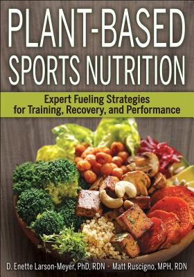 Plant-Based Sports Nutrition: Expert Fueling Strategies for Training, Recovery, and Performance PLANT-BASED SPORTS NUTRITION 