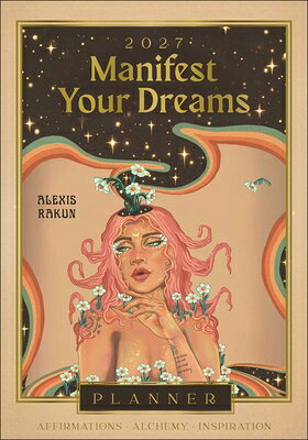 2027 Manifest Your Dreams Planner Calendar 2027 MANIFEST YOUR DREAMS PLAN [ Alexis Rakun ]