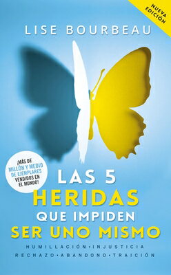 Las 5 Heridas Que Impiden Ser Uno Mismo / Heal Your Wounds Find Your True Self: Finally, a Book Th SPA-5 HERIDAS QUE IMPIDEN SER Lise Bourbeau