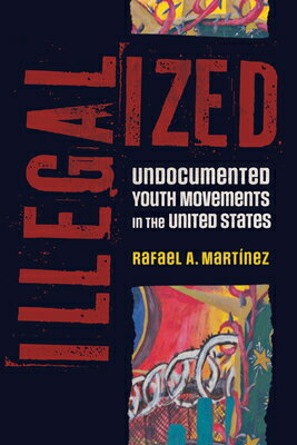 Illegalized: Undocumented Youth Movements in the United States ILLEGALIZED （Bordervisions） 