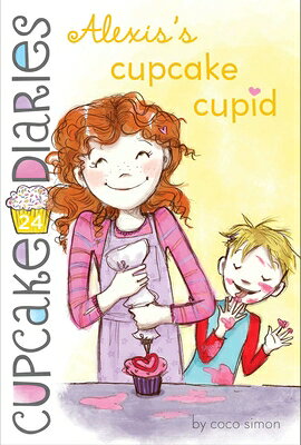Alexis's Cupcake Cupid CUPCAKE DIARIES #24 ALEXISS CU （Cupcake Diaries） [ Coco Simon ]