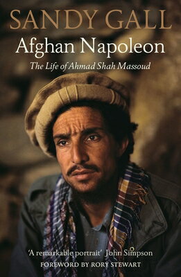 Afghan Napoleon: The Life of Ahmad Shah Massoud AFGHAN NAPOLEON 