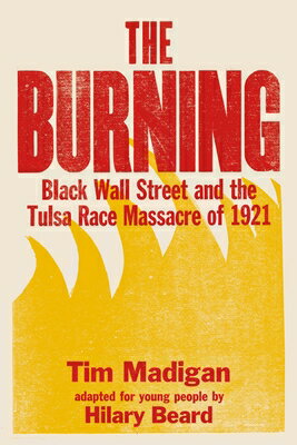 The Burning (Young Readers Edition): Black Wall Street and the Tulsa Race Massacre of 1921 BURNING (YOUNG READERS EDITION [ Tim Madigan ]