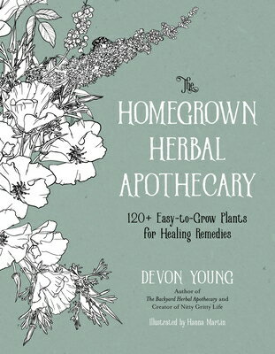 The Homegrown Herbal Apothecary: 120+ Easy-To-Grow Plants for Healing Remedies