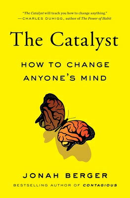 The Catalyst: How to Change Anyone's Mind CATALYST [ Jonah Berger ]