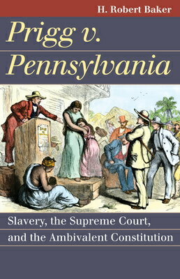 Prigg v. Pennsylvania: Slavery, the Supreme Court, and the Ambivalent Constitution