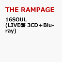 16SOUL (LIVE盤 3CD＋Blu-ray) [ THE RAMPAGE from EXILE TRIBE ]