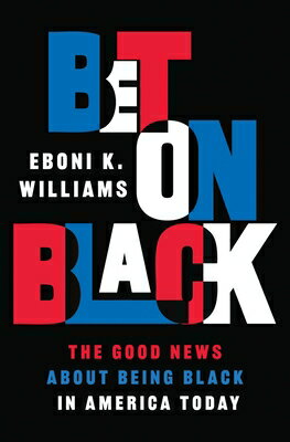 Bet on Black: The Good News about Being Black in America Today BET ON BLACK [ Eboni K. Williams ]