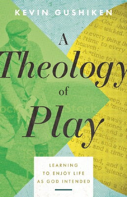 A Theology of Play: Learning to Enjoy Life as God Intended THEOLOGY OF PLAY [ Kevin Gushiken ]