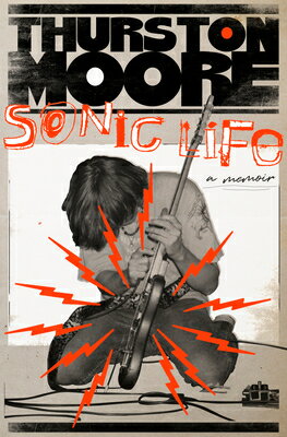Sonic Life: A Memoir SONIC LIFE [ Thurston Moore ]