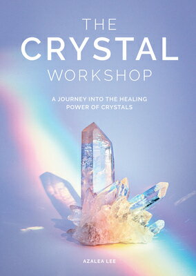 The Crystal Workshop: A Journey Into the Healing Power of Crystals CRYSTAL WORKSHOP [ Azalea Lee ] 1