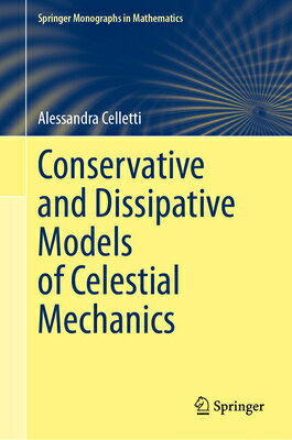 Conservative and Dissipative Models of Celestial Mechanics CONSERVATIVE & DISSIPATIVE MOD （Springer Monographs in Mathematics） [ Alessandra Celletti ]