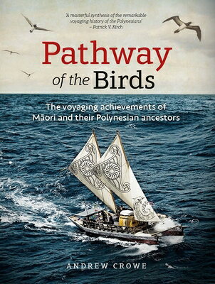 Pathway of the Birds: The Voyaging Achievements of Mori and Their Polynesian Ancestors PATHWAY OF THE BIRDS [ Andrew Crowe ]