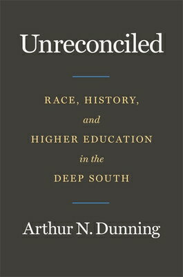 Unreconciled: Race, History, and Higher Education in the Deep South UNRECONCILED [ Arthur N. Dunning ]