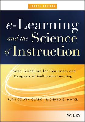 E-Learning and the Science of Instruction: Proven Guidelines for Consumers and Designers of Multimed E-LEARNING & THE SCIENCE OF IN [ Ruth C. Clark ]