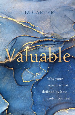 Valuable: Why Your Worth Is Not Defined by How Useful You Feel VALUABLE [ Liz Carter ]