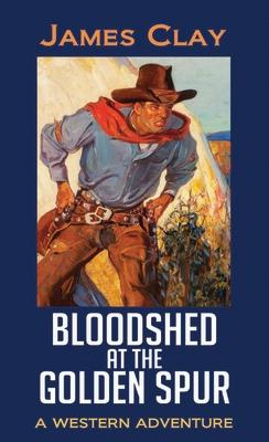 Bloodshed at the Golden Spur: A Western Adventure BLOODSHED AT THE GOLDEN SPUR - （Western Series Level I (24)） 