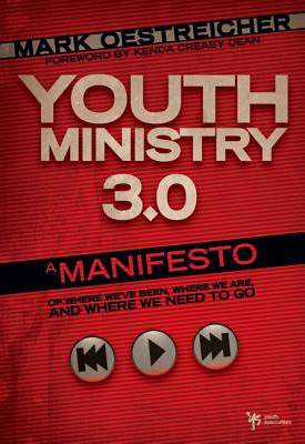 Youth Ministry 3.0: A Manifesto of Where We've Been, Where We Are and Where We Need to Go YOUTH MINISTRY 30 （Youth Specialties） [ Mark Oestreicher ]