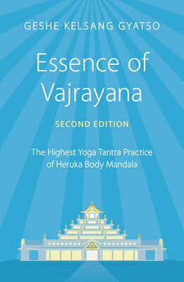 Essence of Vajrayana: The Highest Yoga Tantra Practice of Heruka Body Mandala ESSENCE OF VAJRAYANA 